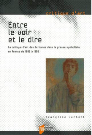 Entre le voir et le dire – La critique d’art des écrivains dans la presse symboliste en France de 1882 à 1906